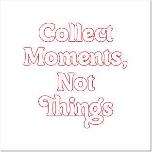 COLLECT MOMENTS, NOT THINGS // MOTIVATIONAL QUOTES Posters and Art
